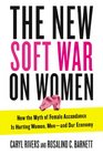 The New Soft War on Women How the Myth of Female Ascendance Is Hurting Women Menand Our Economy