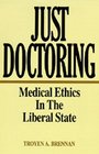 Just Doctoring Medical Ethics in the Liberal State