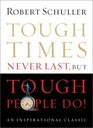 Tough Times Never Last But Tough People Do