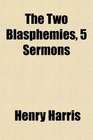 The Two Blasphemies 5 Sermons