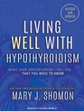 Living Well with Hypothyroidism What Your Doctor Doesn't Tell YouThat You Need to Know
