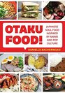 Otaku Food Japanese Soul Food Inspired by Anime and Pop Culture