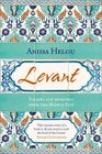 Levant Recipes and Memories from the Middle East