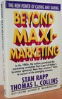 Beyond Maximarketing The New Power of Caring and Daring