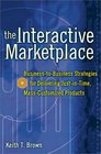 The Interactive Marketplace BusinesstoBusiness Strategies for Delivering JustinTime MassCustomized Products