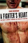 A Fighter's Heart One Man's Journey Through the World of Fighting