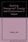 Burning Shangrila Energy and Environment in Nepal