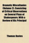 Dramatic Miscellanies  Consisting of Critical Observations on Several Plays of Shakespeare With a Review of His Principal