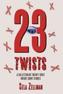 TwentyThree Twists A Collection of TwentyThree Unique Short Stories