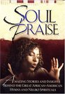 Soul Praise Amazing Stories Behind the Great African American Hymns and Negro Spirituals