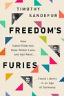 The Furies How Isabel Paterson Rose Wilder Lane and Ayn Rand Found Liberty in an Age of Darkness