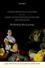 Consumption and Gender in the Early SeventeenthCentury Household The World of Alice Le Strange