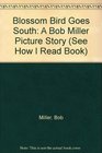 Blossom Bird Goes South A Bob Miller Picture Story