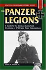 The Panzer Legions A Guide to the German Army Tank Divisions of World War II and Their Commanders