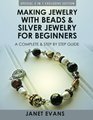 Making Jewelry With Beads And Silver Jewelry For Beginners  A Complete and Step by Step Guide