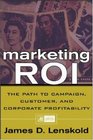 Marketing ROI  The Path to Campaign Customer and Corporate Profitability