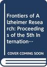 Frontiers of Alzheimer Research Proceedings of the 5th International Symposium of the Psychiatric Research Institute of Tokyo