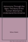 Astronomy Through the Ages The Story of the Human Attempt to Understand the Universe