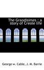 The Grandisimes a story of Creole life