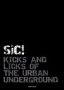 sic Kicks and Licks of the Urban Underground