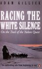 Racing the White Silence  On the Trail of the Yukon Quest