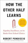 How The Other Half Learns Equality Excellence and the Battle Over School Choice