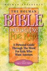 The Holman Bible Concordance for Kids A Personal Guide Through the Word for Kids Who Want Answers