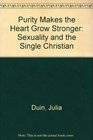 Purity Makes the Heart Grow Stronger Sexuality and the Single Christian