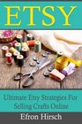 Etsy: Ultimate Etsy Strategies For Selling Crafts Online (Etsy, Etsy SEO, Etsy business for beginners, Etsy selling) (Volume 1)