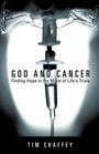 God and Cancer Finding Hope in the Midst of Life's Trials