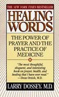 Healing Words The Power of Prayer and the Practice of Medicine