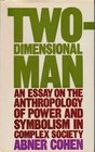 Twodimensional man An essay on the anthropology of power and symbolism in complex society