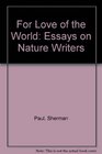For Love of the World Essays on Nature Writers