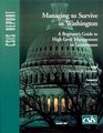 Managing to Survive in Washington A Beginner's Guide to HighLevel Management in Government