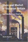 State and Market in Victorian Britain War Welfare and Capitalism
