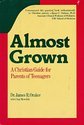 Almost grown: A Christian guide for parents of teenagers
