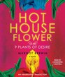 Hothouse Flower and the 9 Plants of Desire A Novel