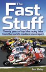 The Fast Stuff Twenty years of top bike racing tales from the world's maddest motorsport
