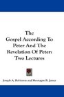The Gospel According To Peter And The Revelation Of Peter Two Lectures