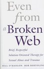 Even from a Broken Web Brief Respectful SolutionOriented Therapy for Sexual Abuse and Trauma