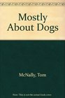 Mostly About Dogs