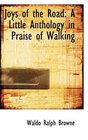 Joys of the Road A Little Anthology in Praise of Walking