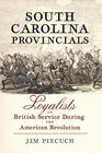 South Carolina Provincials Loyalists in British Service During the American Revolution