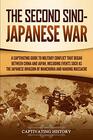 The Second Sino-Japanese War: A Captivating Guide to Military Conflict That Began between China and Japan, Including Events Such as the Japanese ... the Nanjing Massacre (Captivating History)
