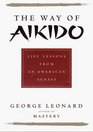 The Way of Aikido  Life Lessons from an American Sensei