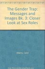 The Gender Trap A Closer Look at Sex Roles Book 3  Messages and Images