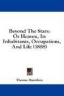 Beyond The Stars Or Heaven Its Inhabitants Occupations And Life
