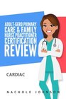 AdultGero Primary Care and Family Nurse Practitioner Certification Review Cardiac