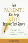 How Parents Can Help Kids Improve Test Scores Taking the Stakes Out of Literacy Testing
