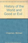 History of the World and Good or Evil Since the Garden of Edon